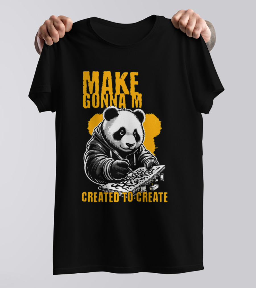 Make Gonna M Created To Create Panda T-Shirt