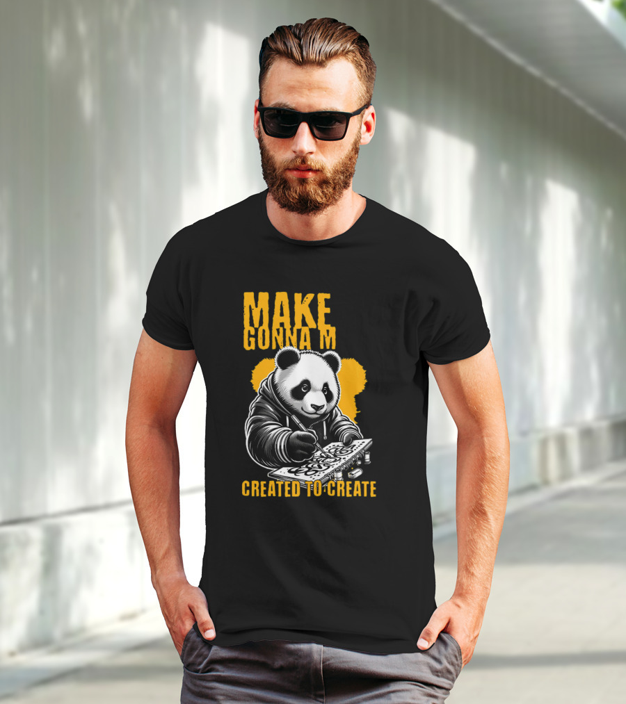 Make Gonna M Created To Create Panda T-Shirt
