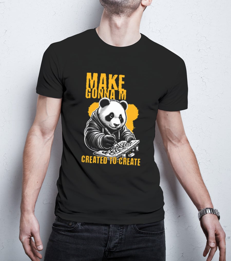 Make Gonna M Created To Create Panda T-Shirt