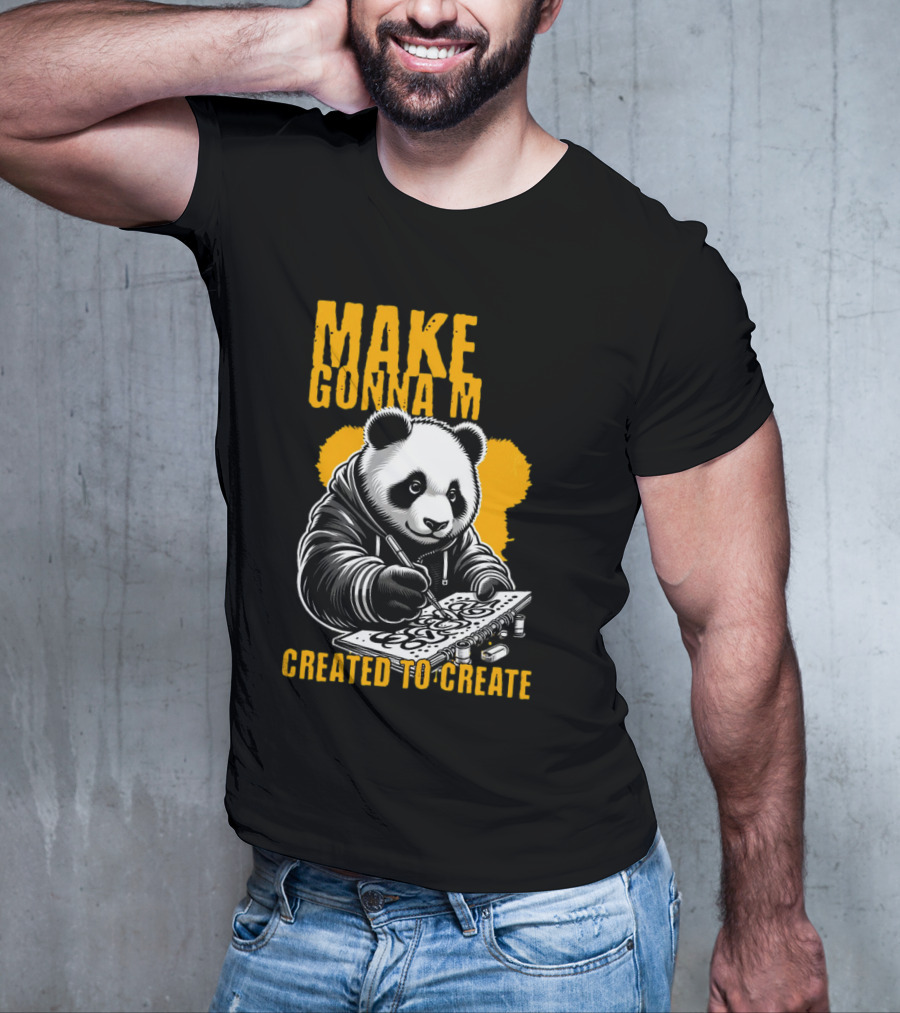 Make Gonna M Created To Create Panda T-Shirt