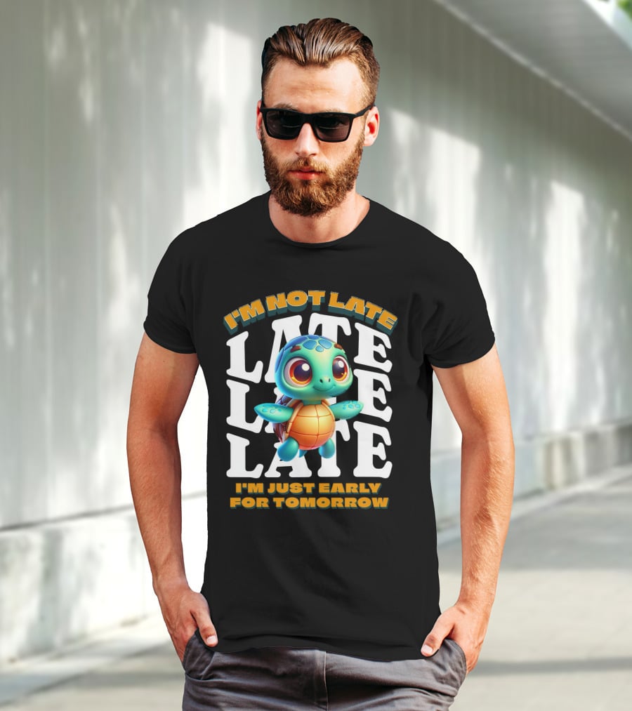 I'm Not Late Cute Funny Cartoon Turtle I'm Just Early For Tomorrow T-Shirt