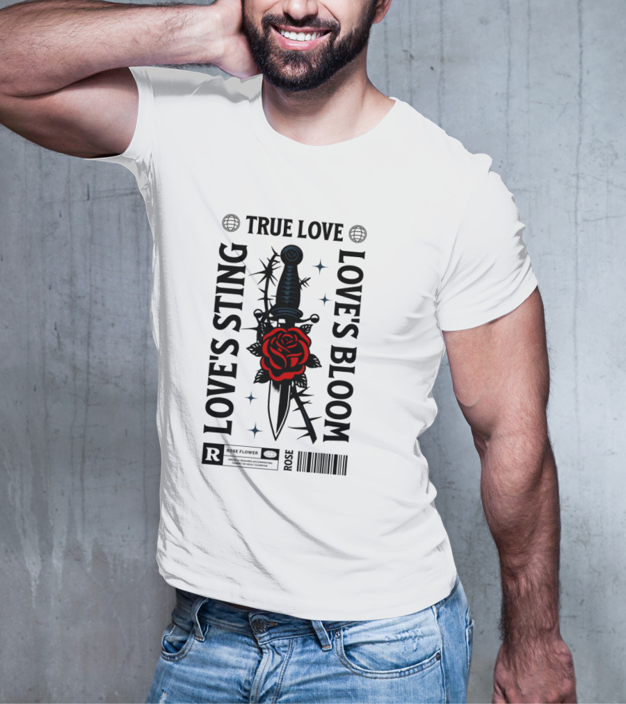 TRUE LOVE ROSE FLOWER LOVE'S STING LOVE'S BLOOM T-Shirt