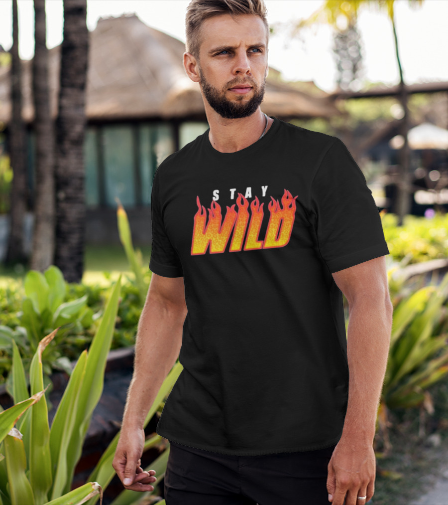 Stay Wild Flame Text With Fiery T-Shirt