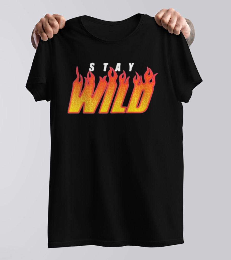Stay Wild Flame Text With Fiery T-Shirt