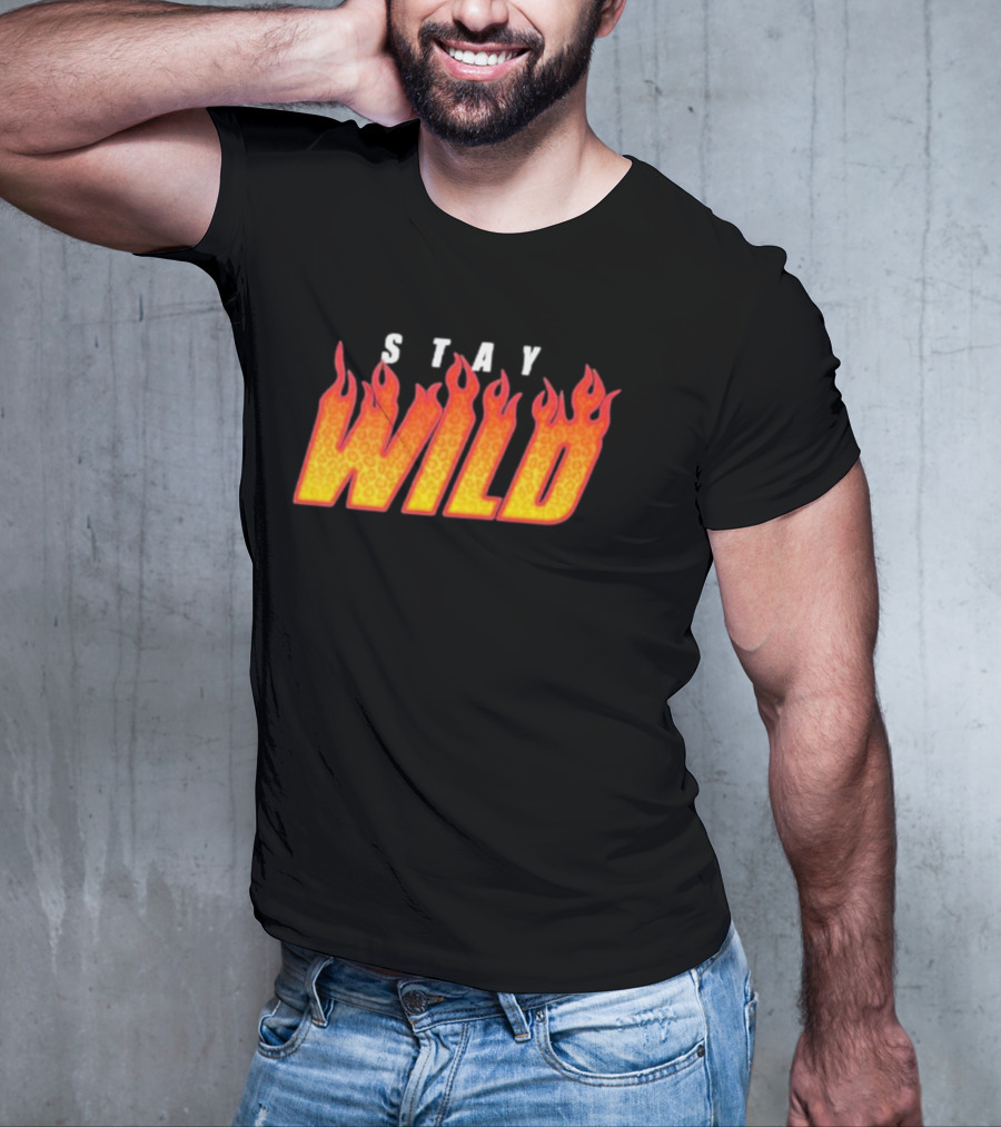 Stay Wild Flame Text With Fiery T-Shirt