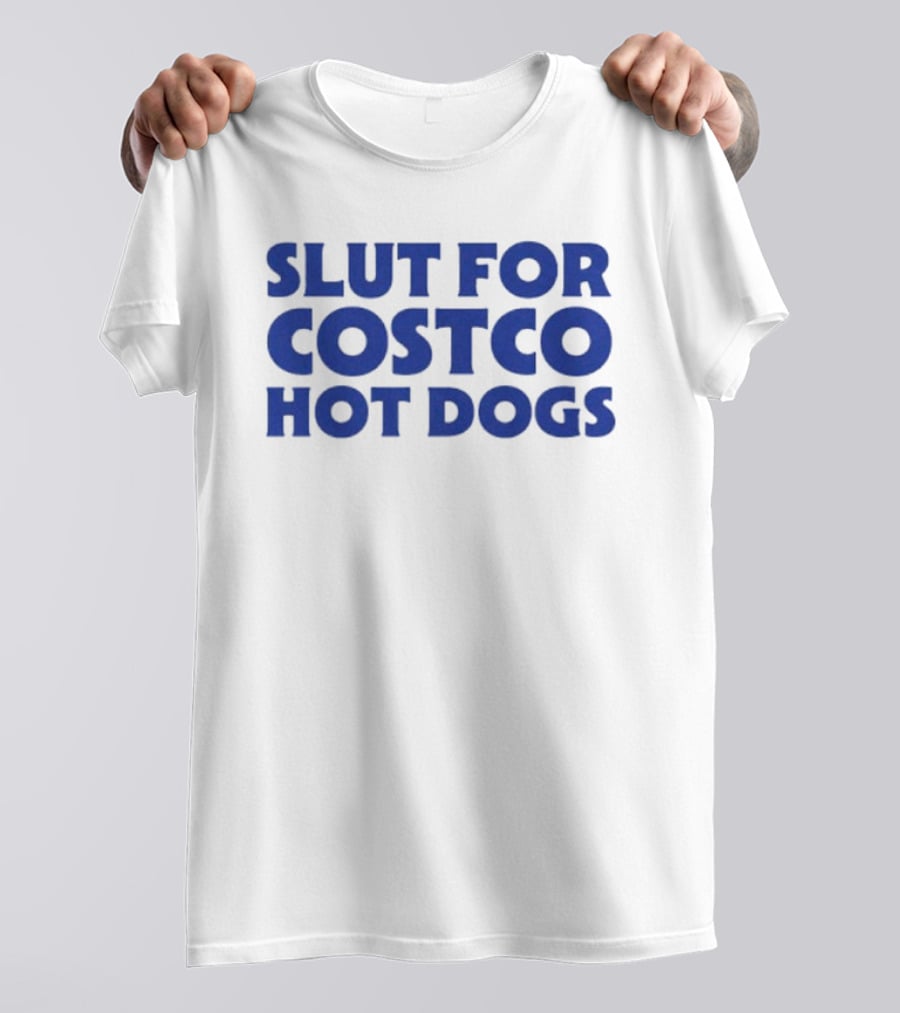 Slut For Costco Hot Dogs T-Shirt