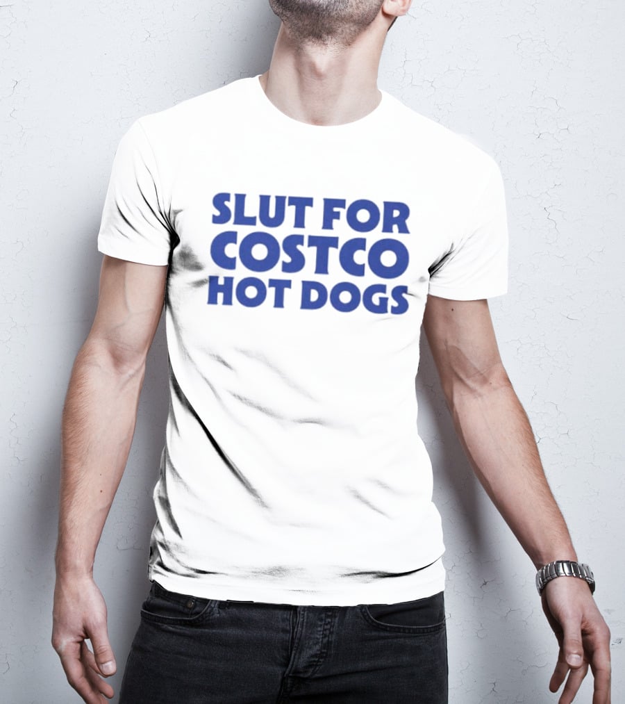 Slut For Costco Hot Dogs T-Shirt