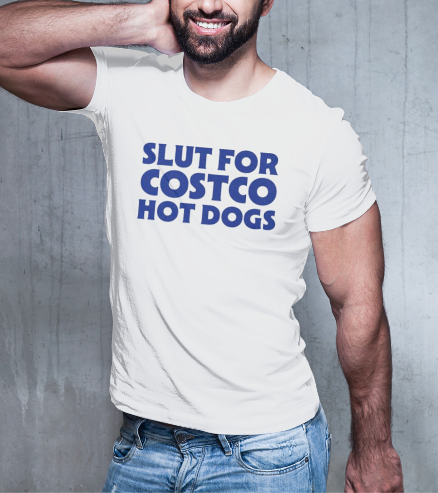 Slut For Costco Hot Dogs T-Shirt