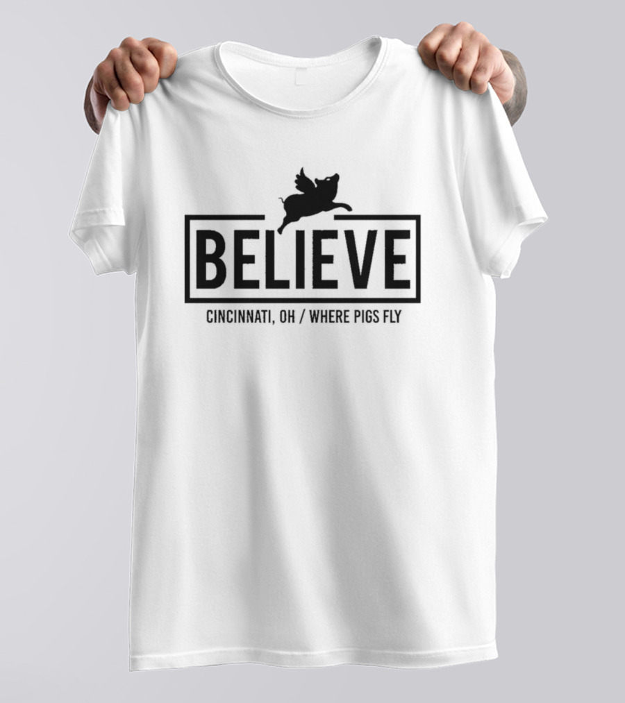 Believe Cincinnati OH Where Pigs Fly T-Shirt