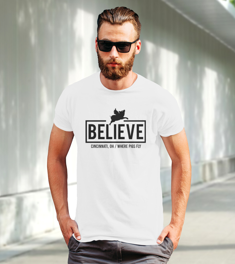 Believe Cincinnati OH Where Pigs Fly T-Shirt