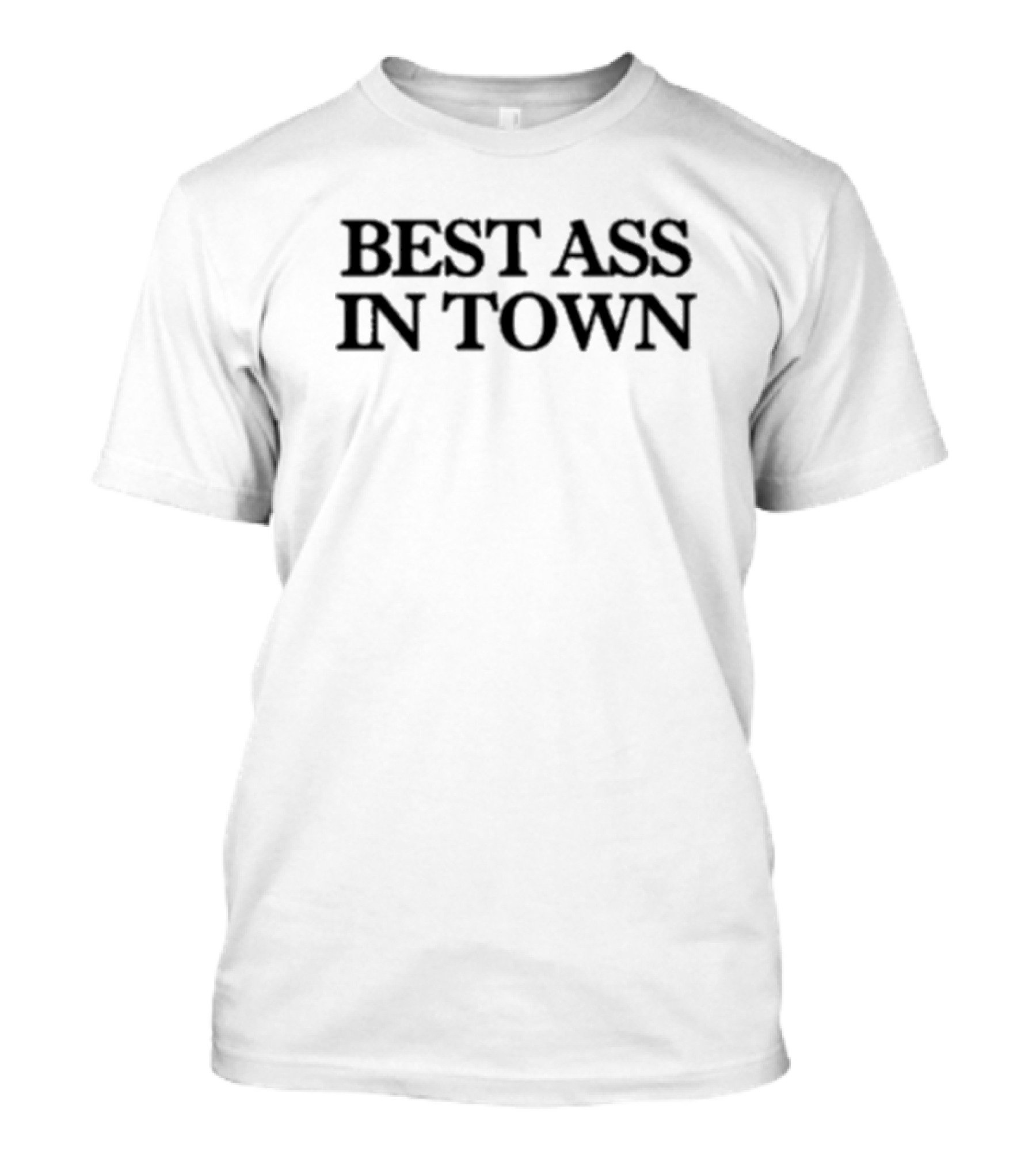 Best Ass In Town T-Shirt