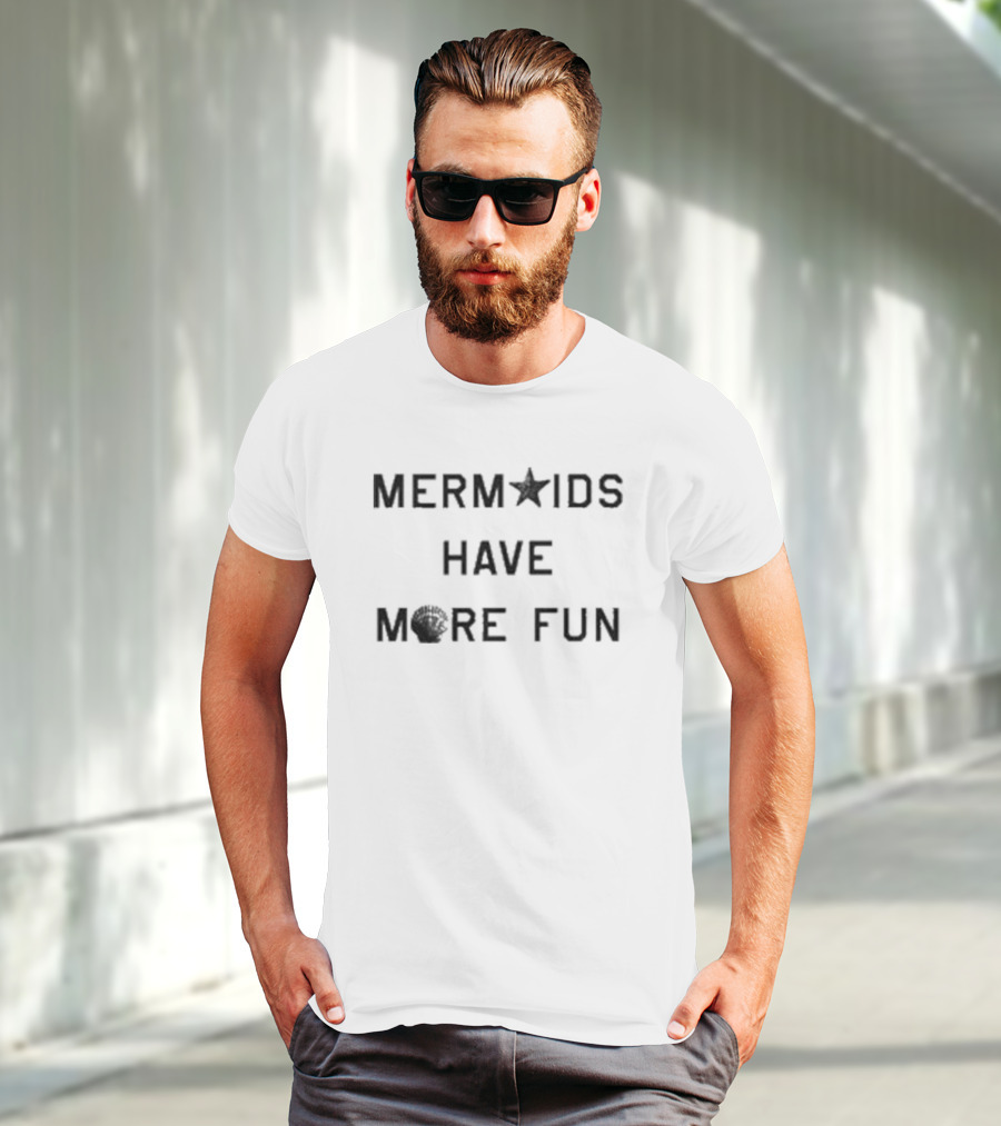 MER★IDS HAVE M🦀RE FUN T-Shirt