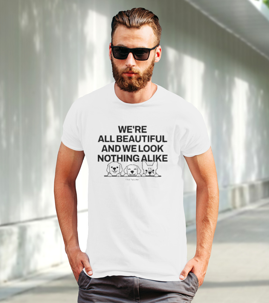 WE'RE ALL BEAUTIFUL AND WE LOOK NOTHING ALIKE DOG FACES T-Shirt