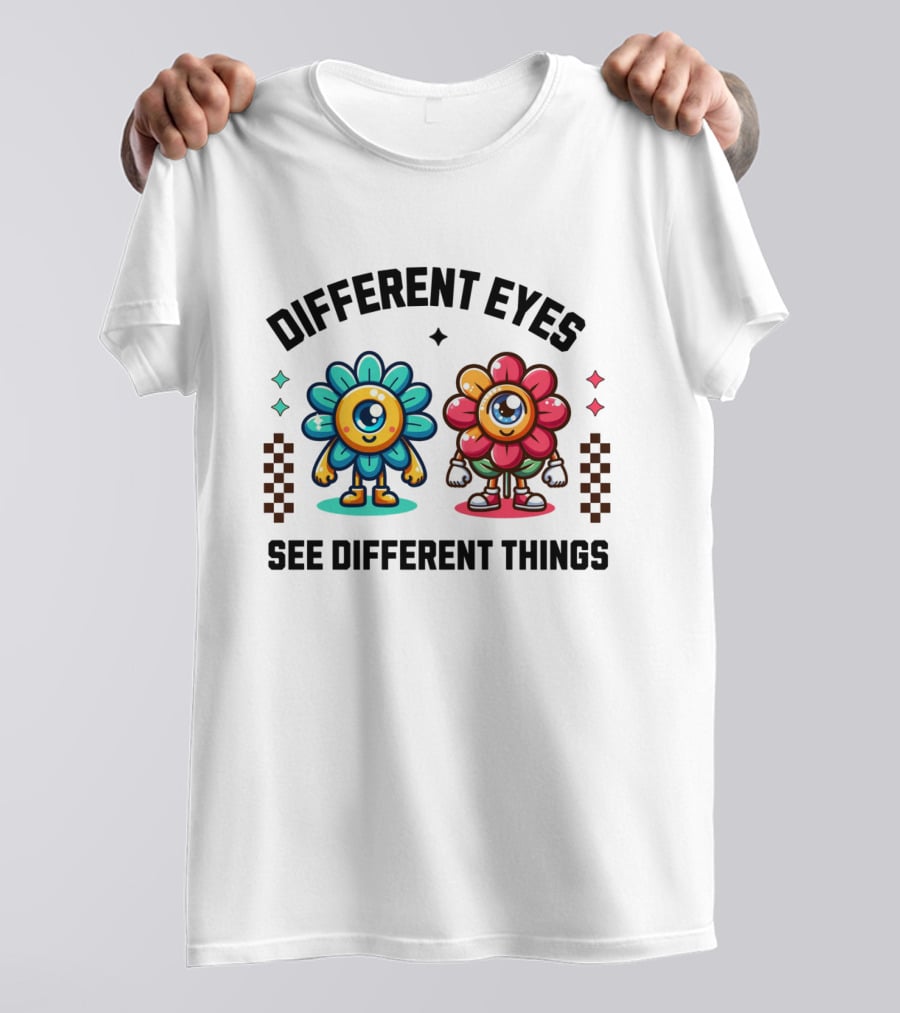 Different Eyes See Different Things Flower Characters With Colorful T-Shirt