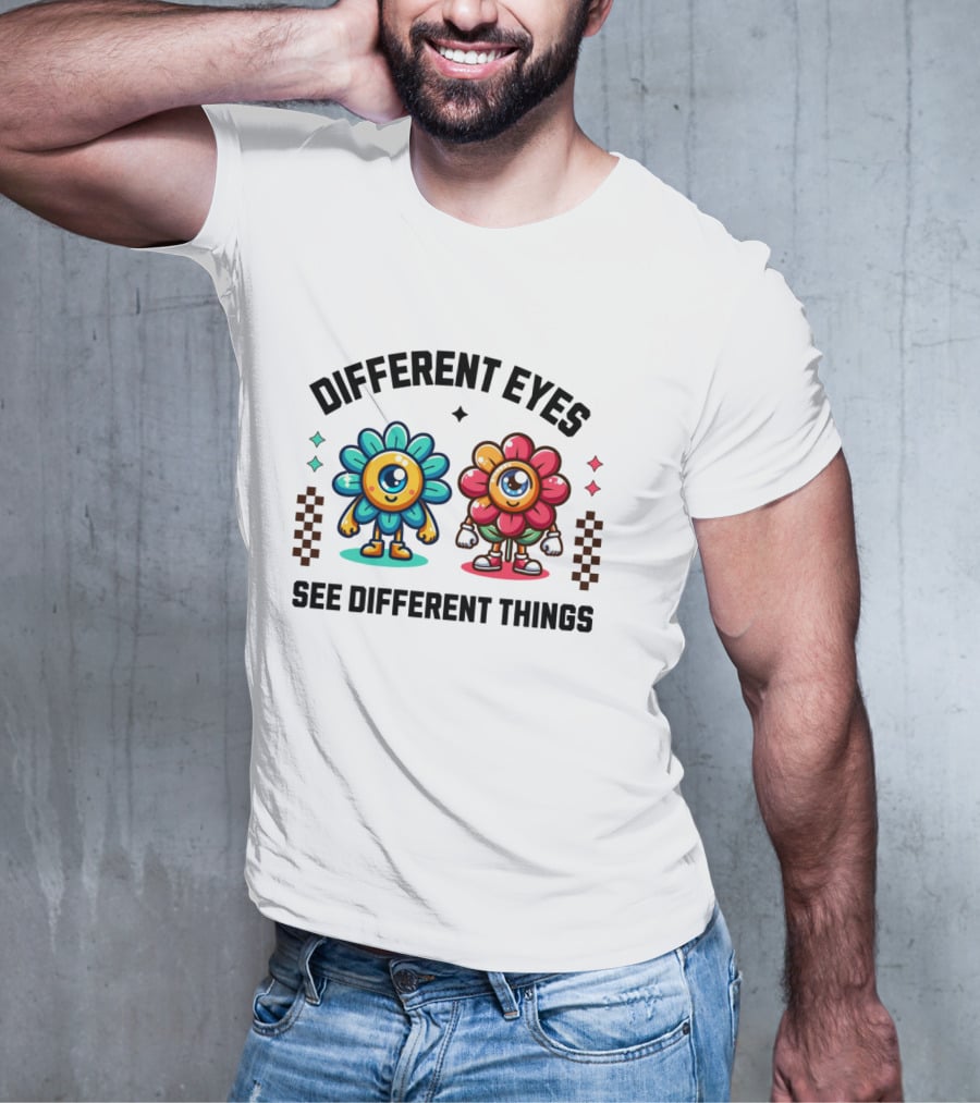 Different Eyes See Different Things Flower Characters With Colorful T-Shirt