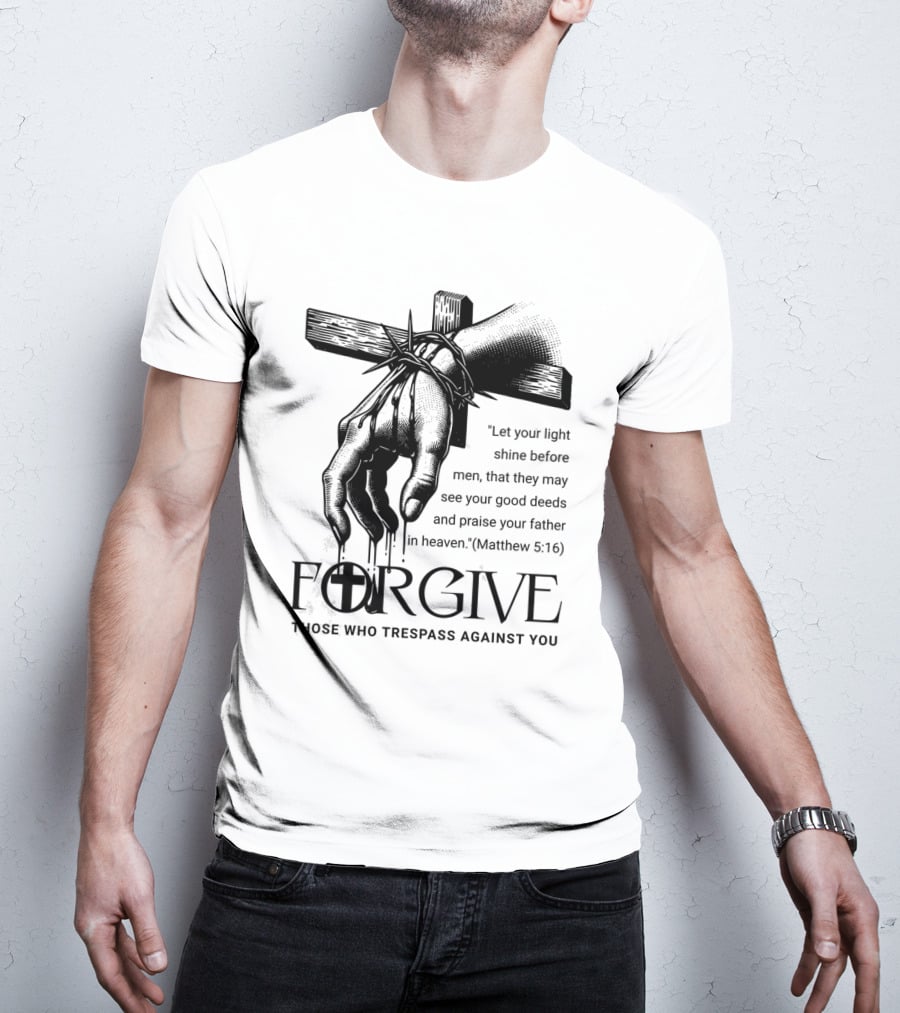 Forgive Those Who Trespass Against You Matthew 5:16 Let Your Light Shine Before Men Cross And Thorns T-Shirt