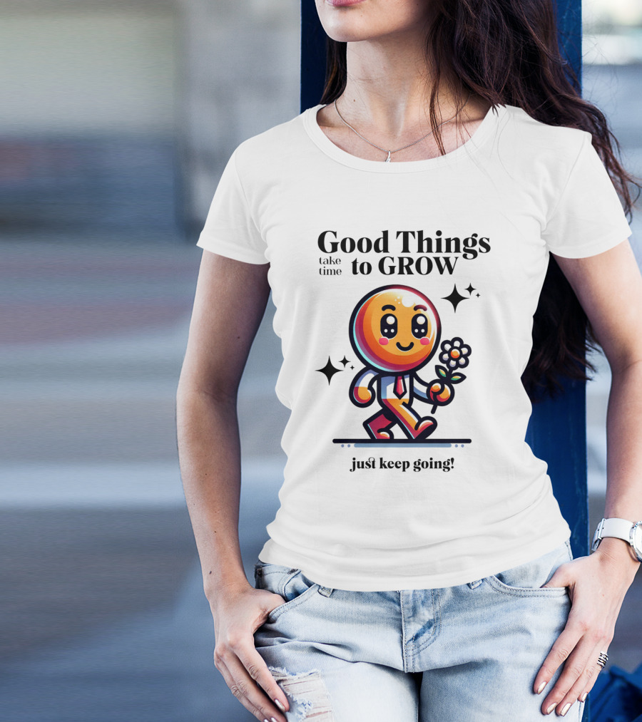 Good Things Take Time To Grow Just Keep Going Walking Character With Flower T-Shirt