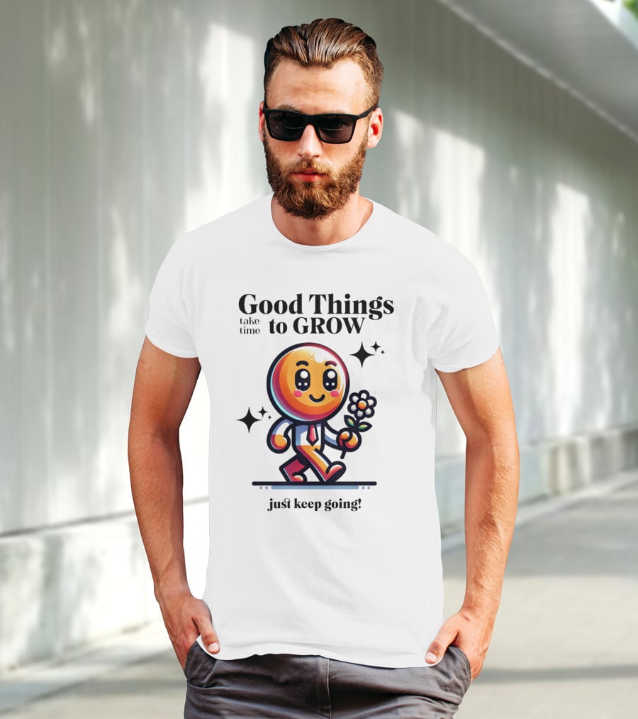 Good Things Take Time To Grow Just Keep Going Walking Character With Flower T-Shirt