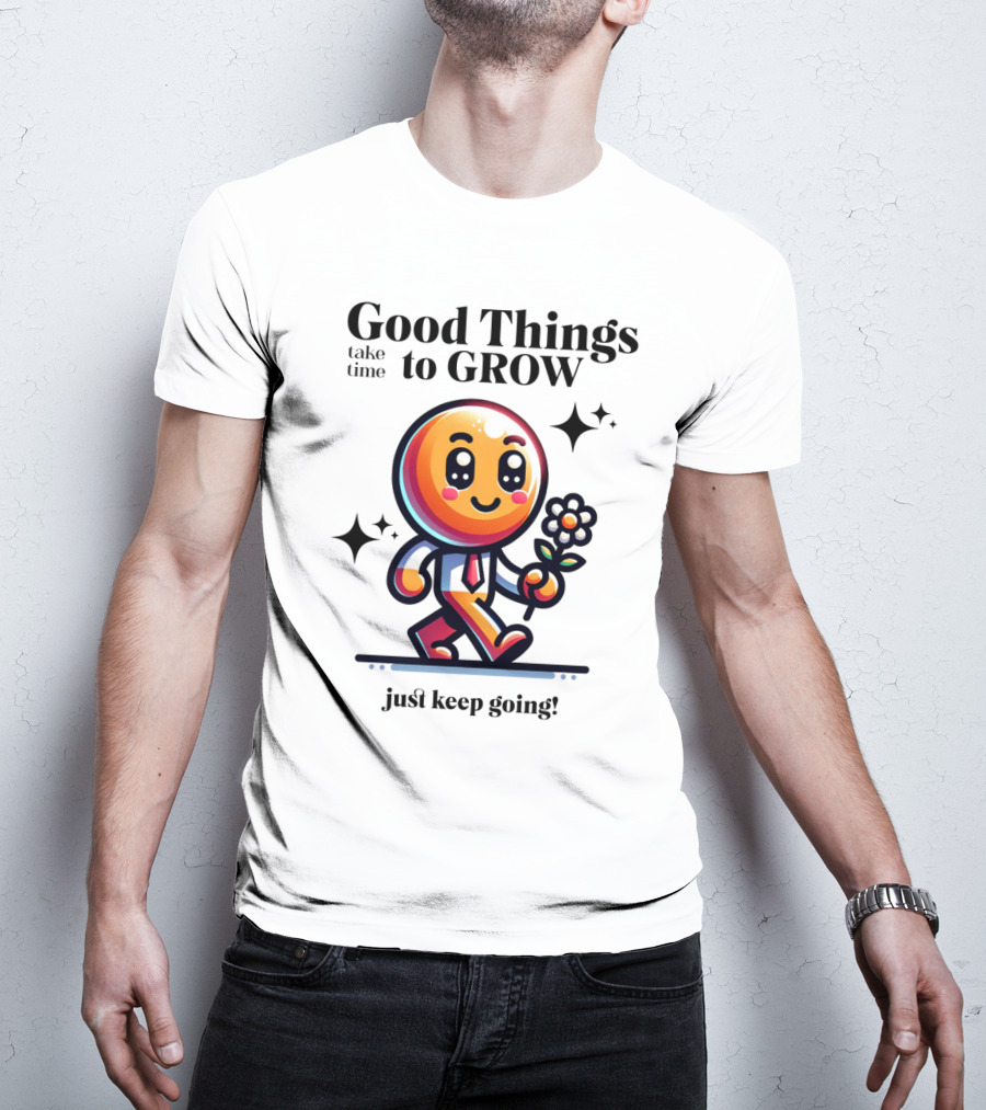 Good Things Take Time To Grow Just Keep Going Walking Character With Flower T-Shirt