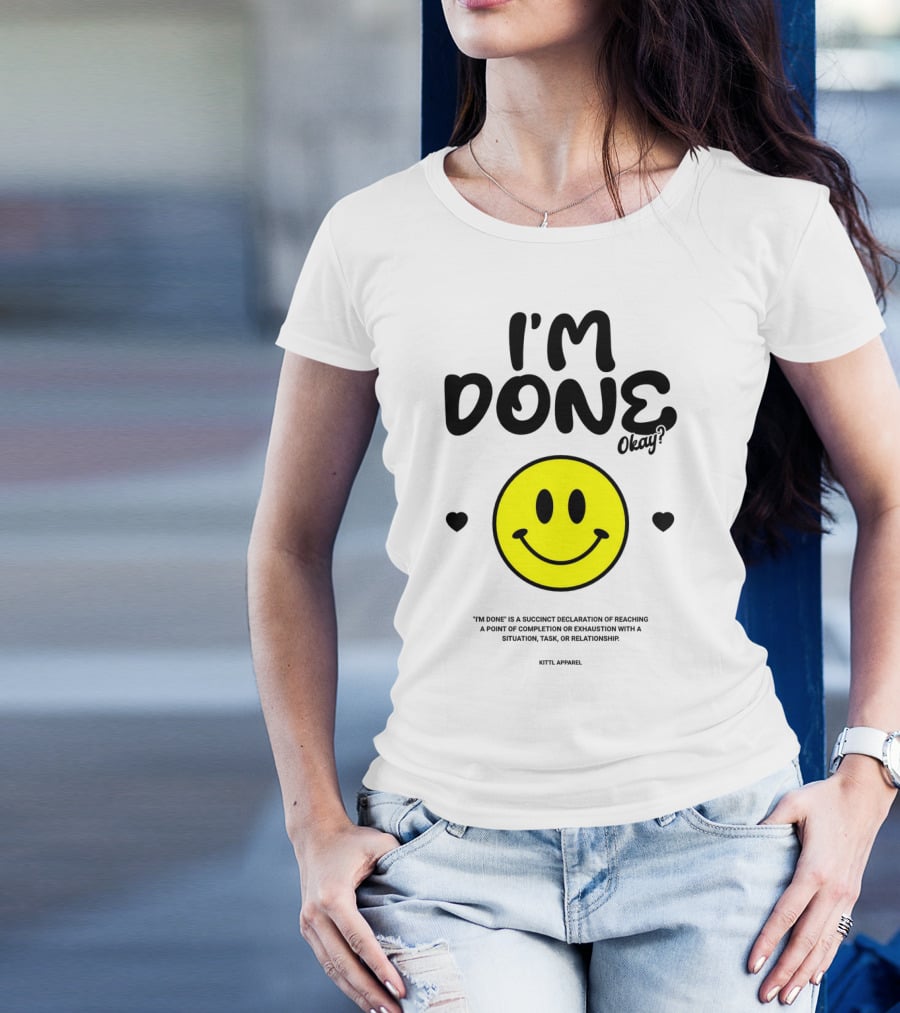 I'm Done Okay Smiley Face Kittl T-Shirt