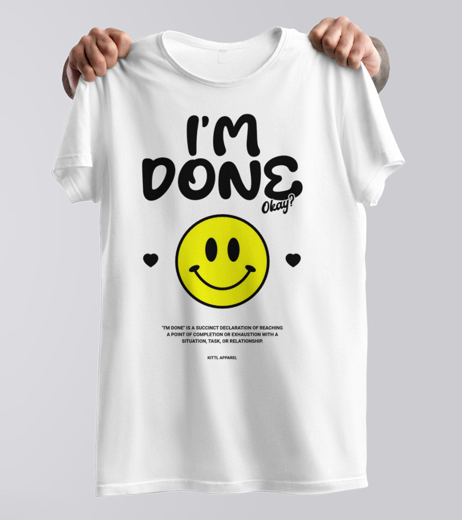 I'm Done Okay Smiley Face Kittl T-Shirt