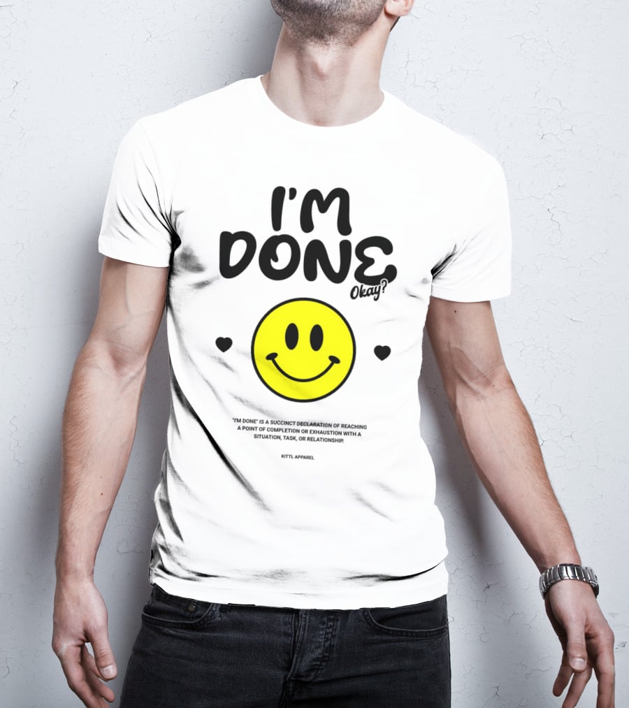 I'm Done Okay Smiley Face Kittl T-Shirt