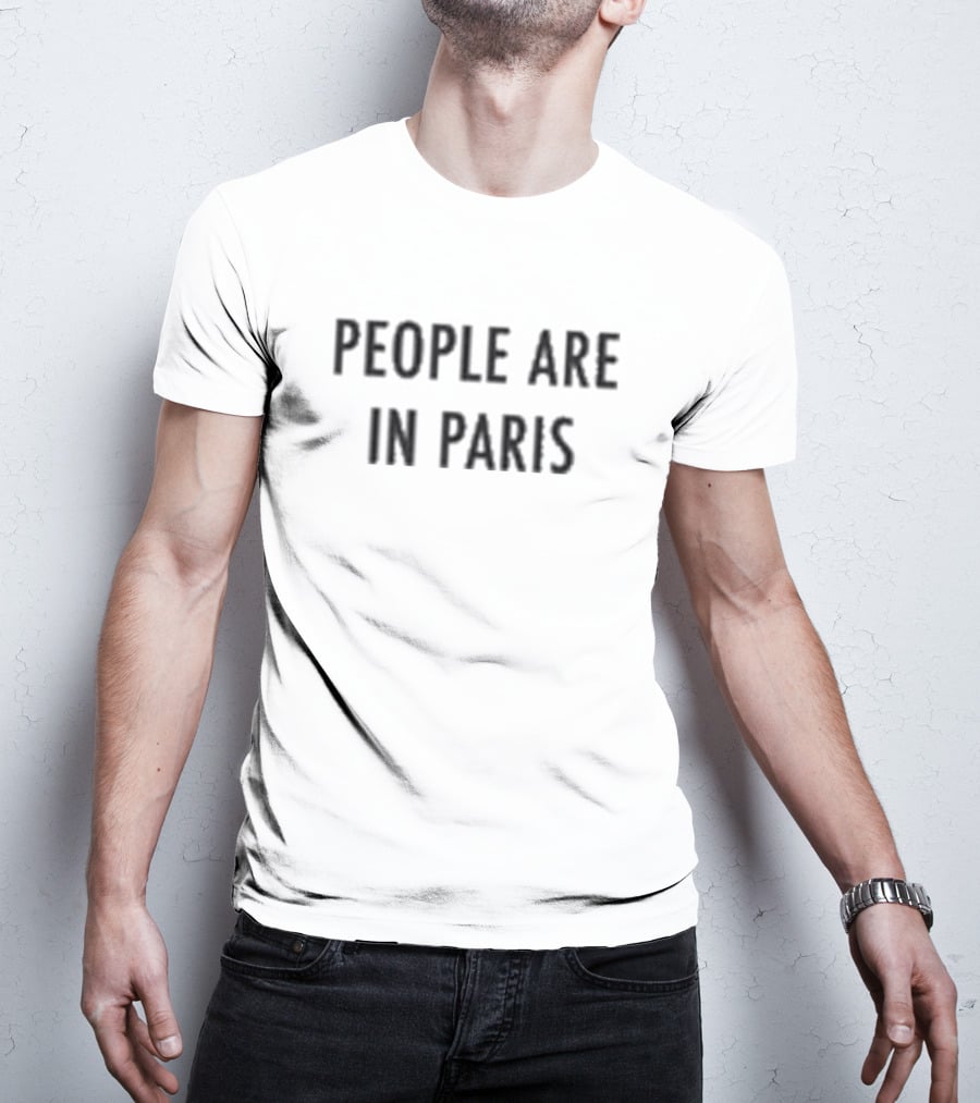 PEOPLE ARE IN PARIS T-Shirt