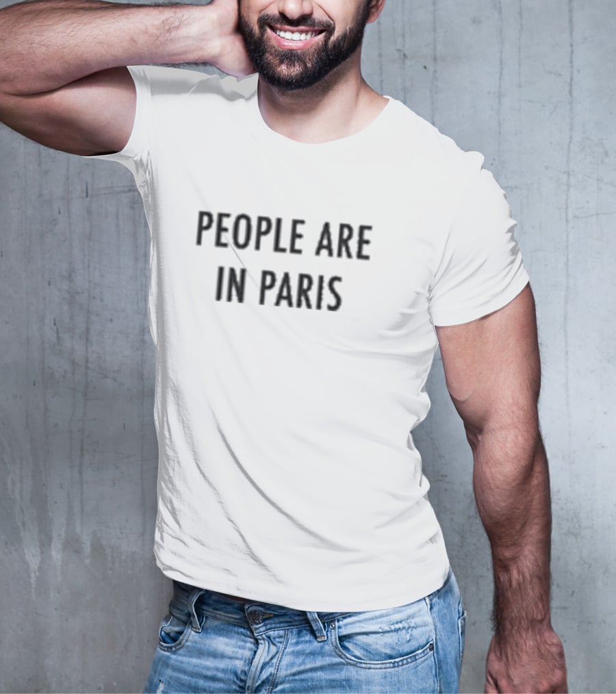 PEOPLE ARE IN PARIS T-Shirt