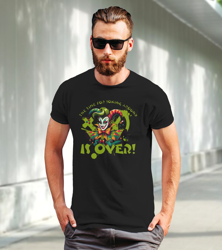 The Time For Joking Around Is Over Jester Clown T-Shirt