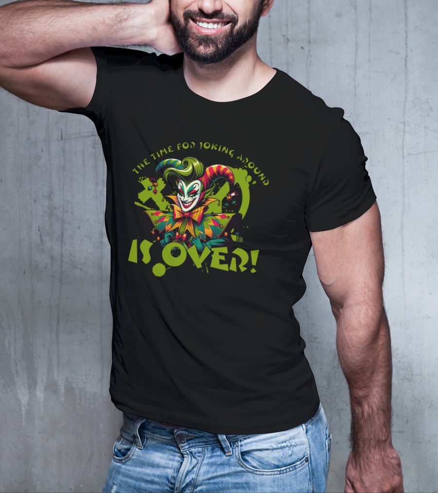 The Time For Joking Around Is Over Jester Clown T-Shirt