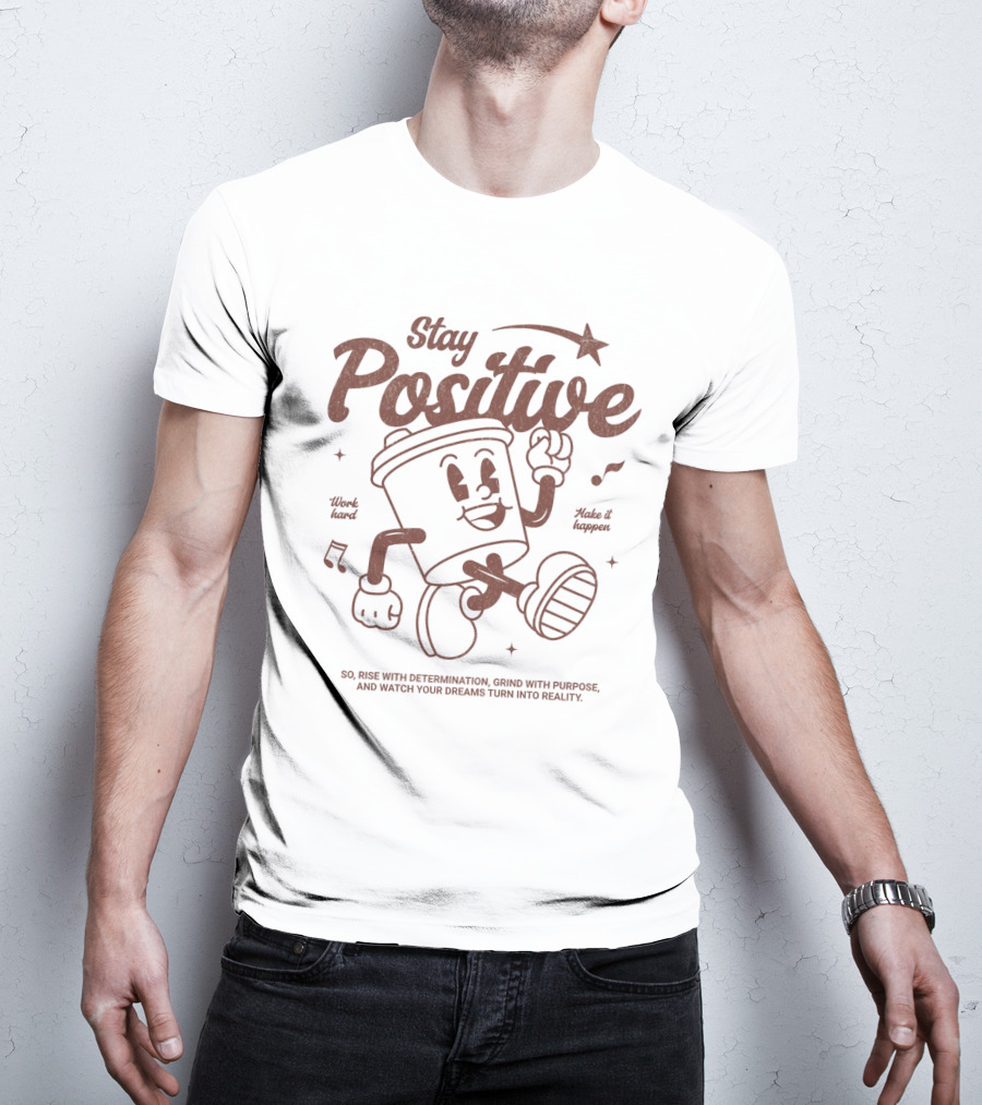 Stay Positive Work Hard Make It Happen Rise With Determination Grind With Purpose T-Shirt