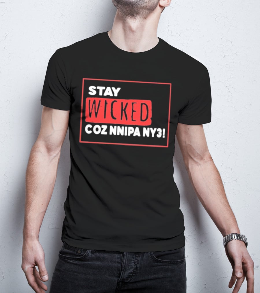 Stay Wicked Coz Nnipa Ny3 Bold Red And White Text T-Shirt