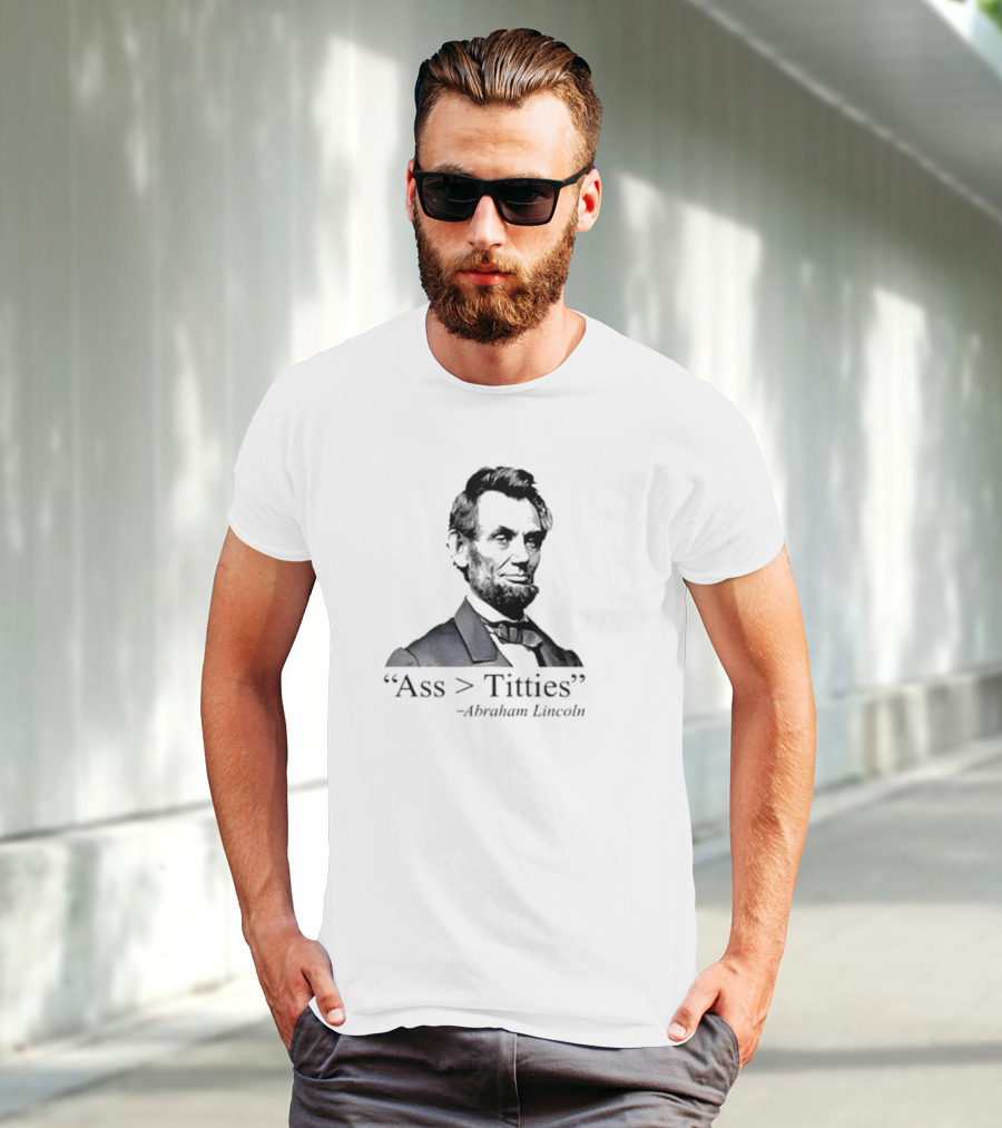 “Ass > Titties” Abraham Lincoln T-Shirt