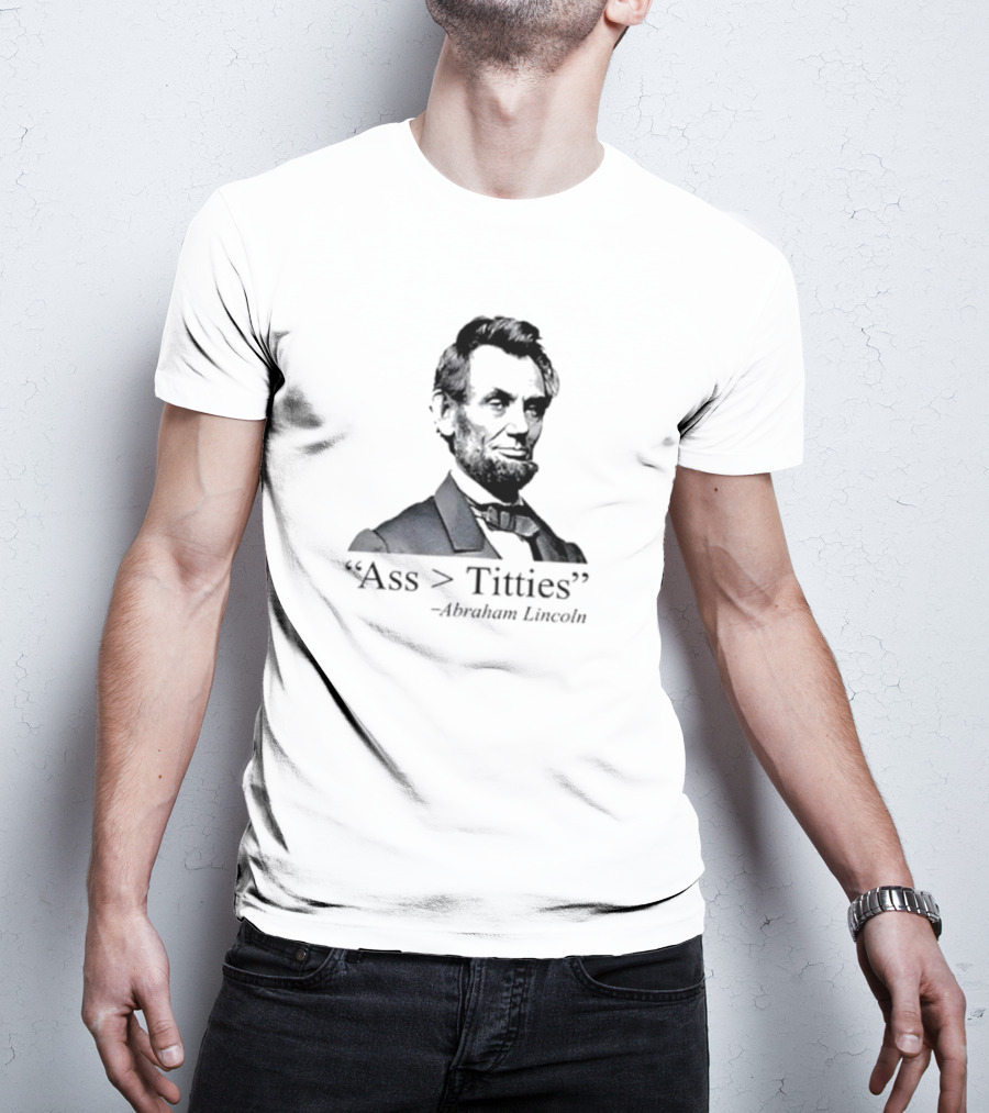 “Ass > Titties” Abraham Lincoln T-Shirt