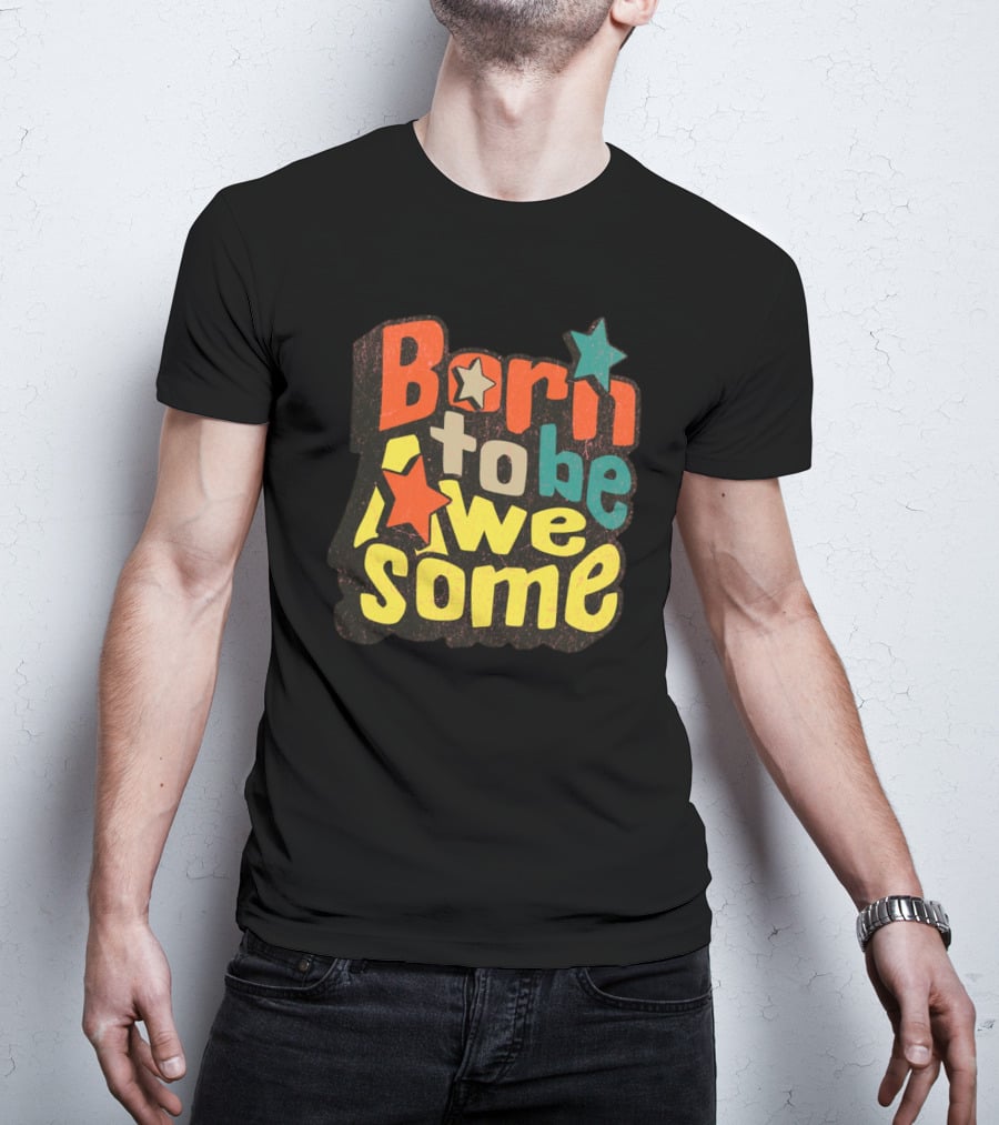 Born To Be Awesome Stars Bright T-Shirt