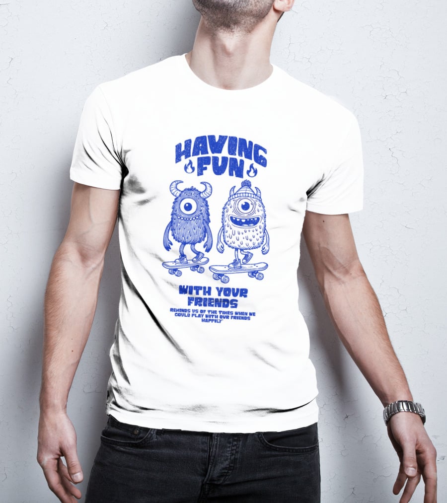 HAVING FUN WITH YOUR FRIENDS REMINDS US OF THE TIMES WHEN WE COULD PLAY WITH OUR FRIENDS HAPPILY T-Shirt