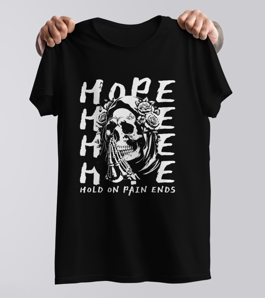 HOPE Skull Hold On Pain Ends Roses Skeleton Hand T-Shirt