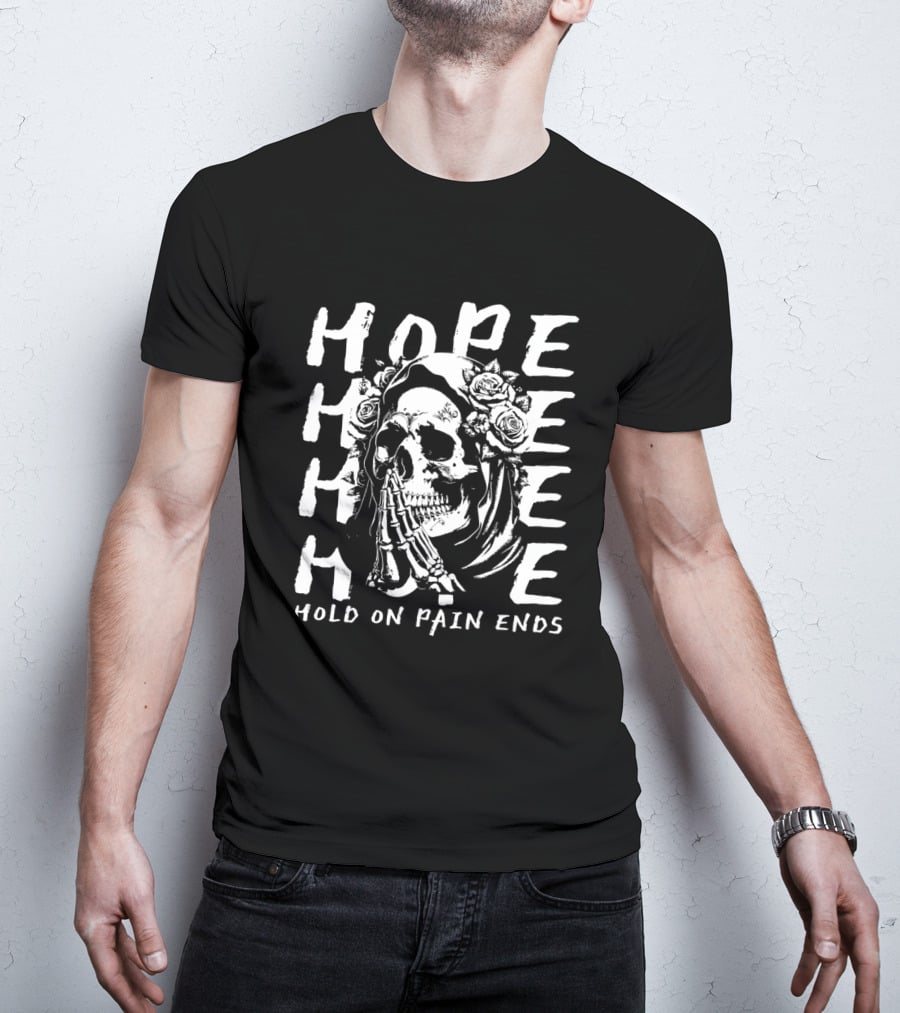 HOPE Skull Hold On Pain Ends Roses Skeleton Hand T-Shirt