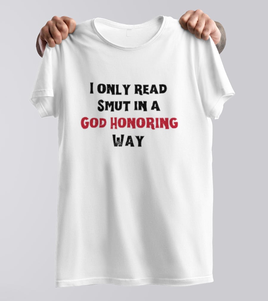 I Only Read Smut In A God Honoring Way T-Shirt