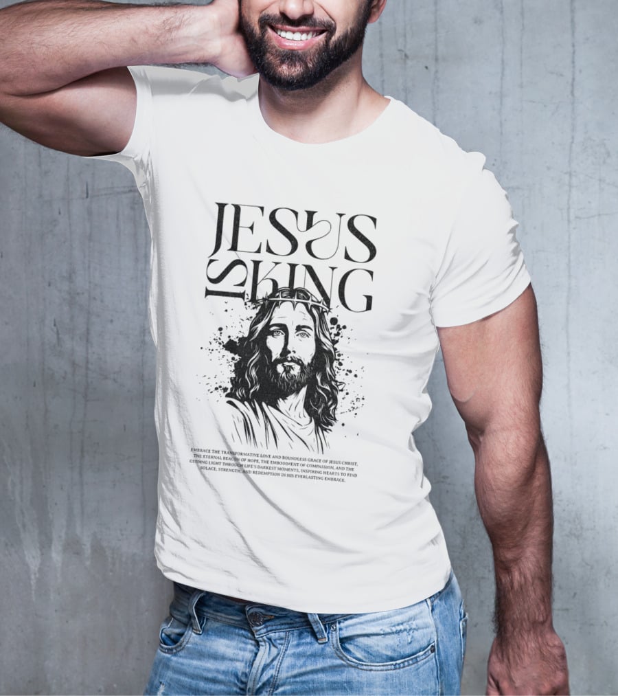 Jesus Is King Transformative Love Grace Jesus Christ Embrace Truth Life Eternal Radiant Savior T-Shirt