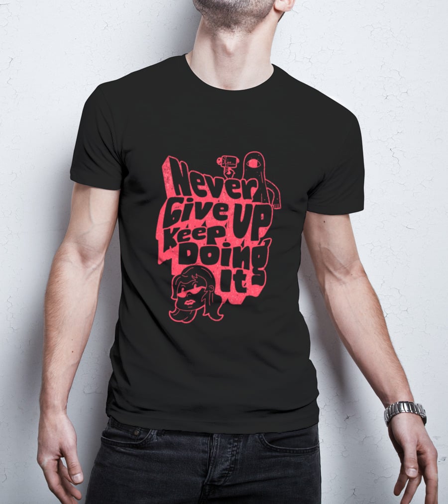 Never Give Up Keep Doing It T-Shirt