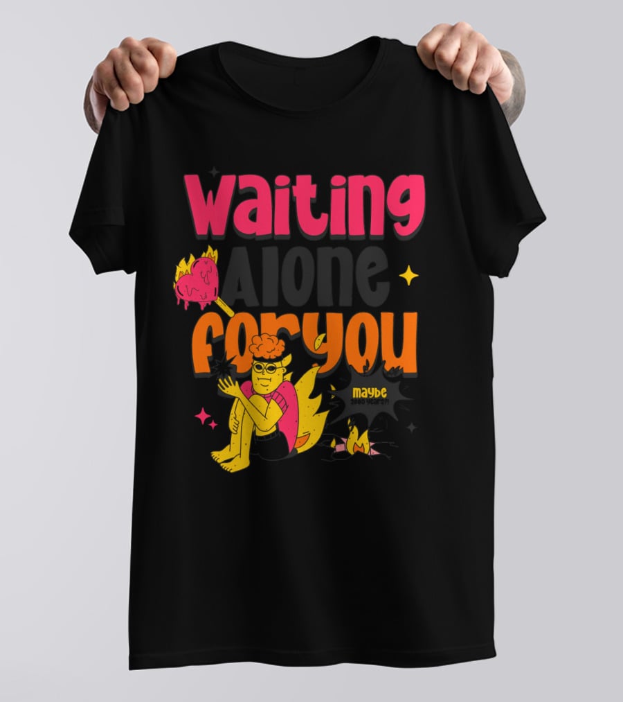 Waiting Alone For You Maybe T-Shirt