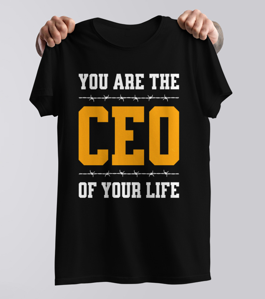 YOU ARE THE CEO OF YOUR LIFE T-Shirt