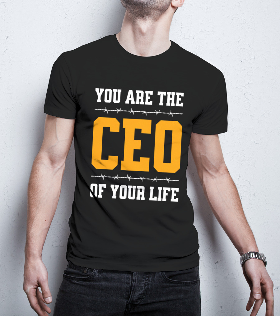 YOU ARE THE CEO OF YOUR LIFE T-Shirt