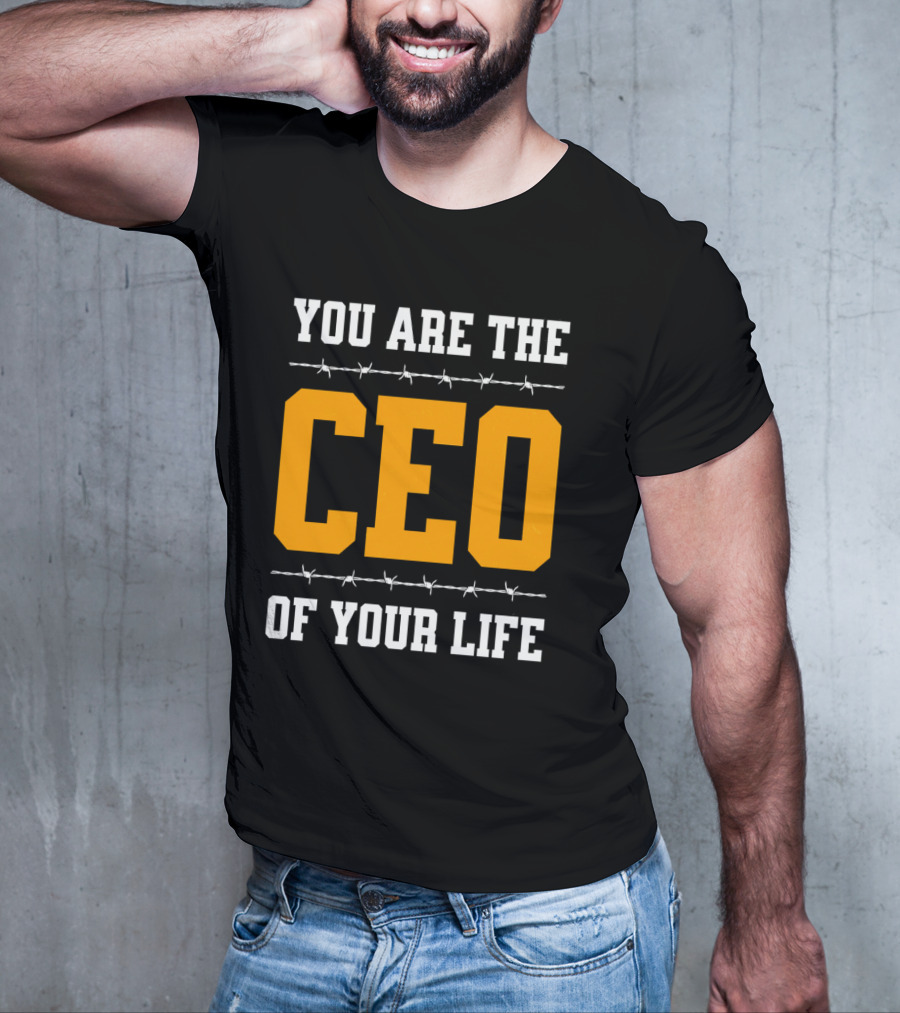 YOU ARE THE CEO OF YOUR LIFE T-Shirt