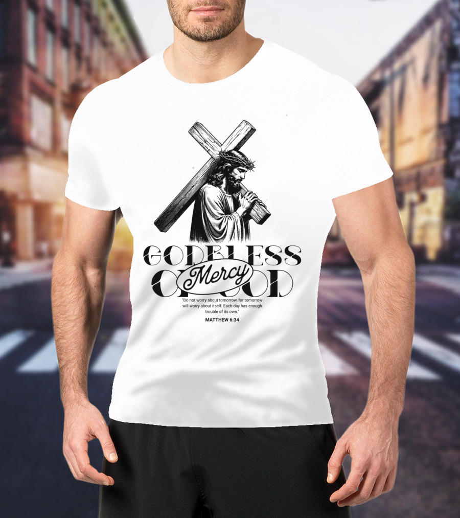 Godbless Mercy Of God Matthew 6:34 Jesus Carrying Cross T-Shirt