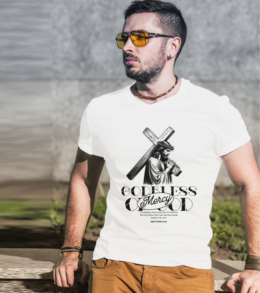 Godbless Mercy Of God Matthew 6:34 Jesus Carrying Cross T-Shirt