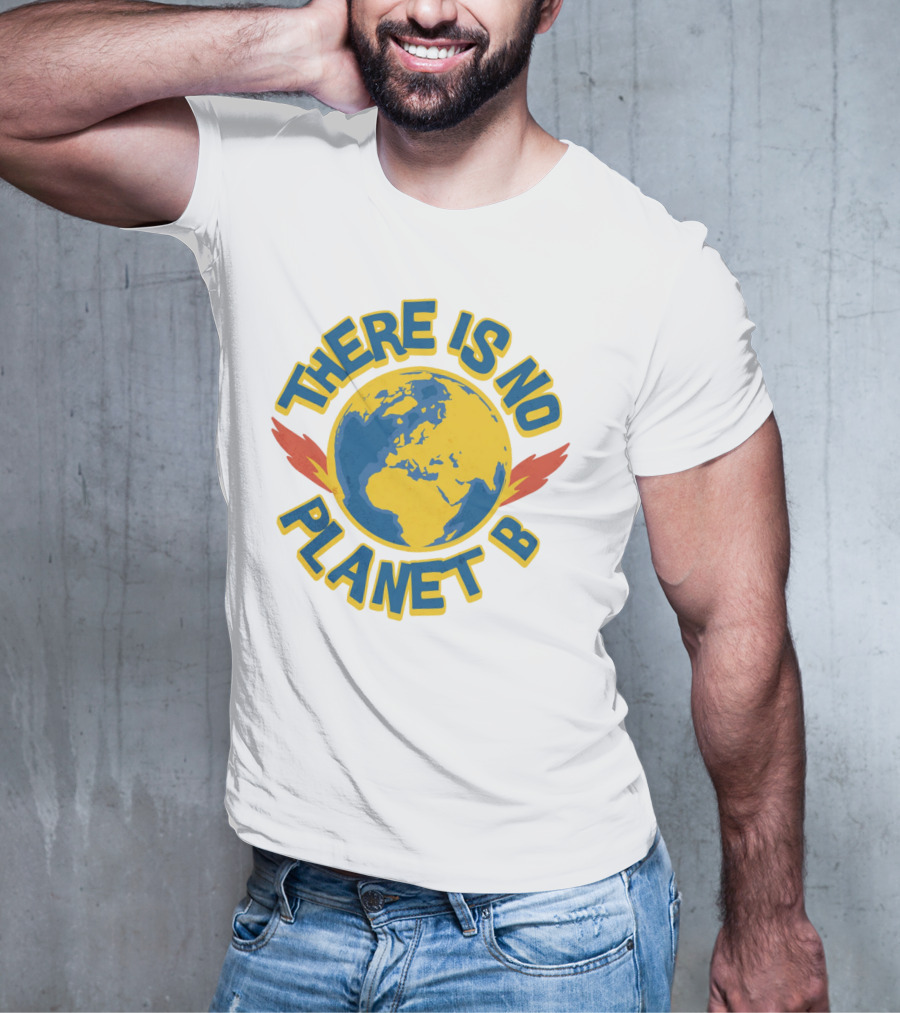 THERE IS NO PLANET B Earth Environmental T-Shirt