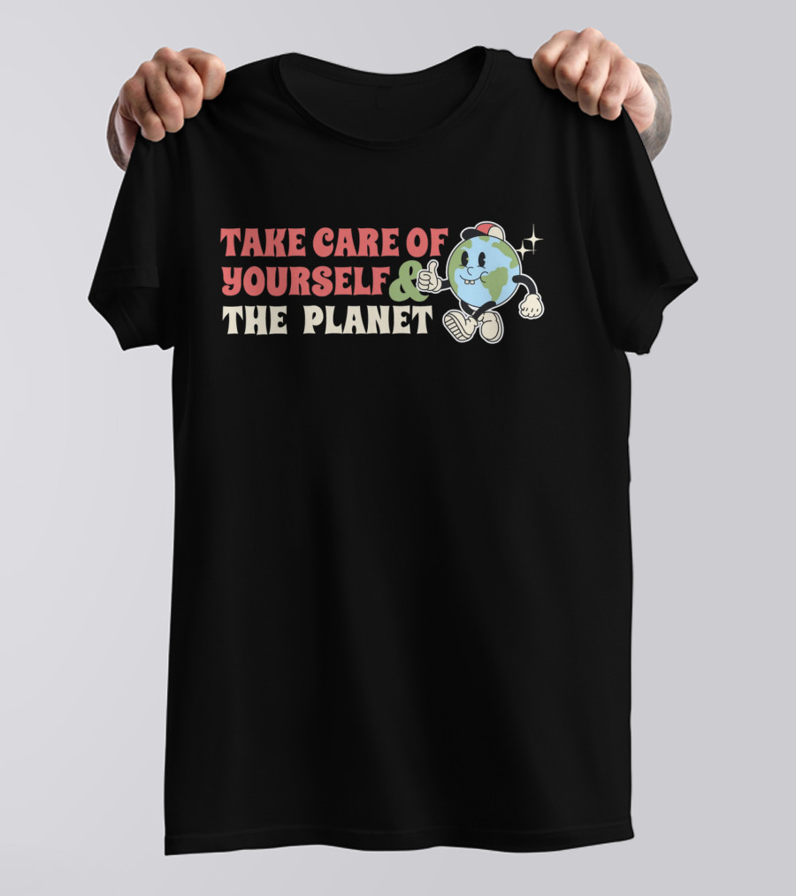 TAKE CARE OF YOURSELF And THE PLANET T-Shirt