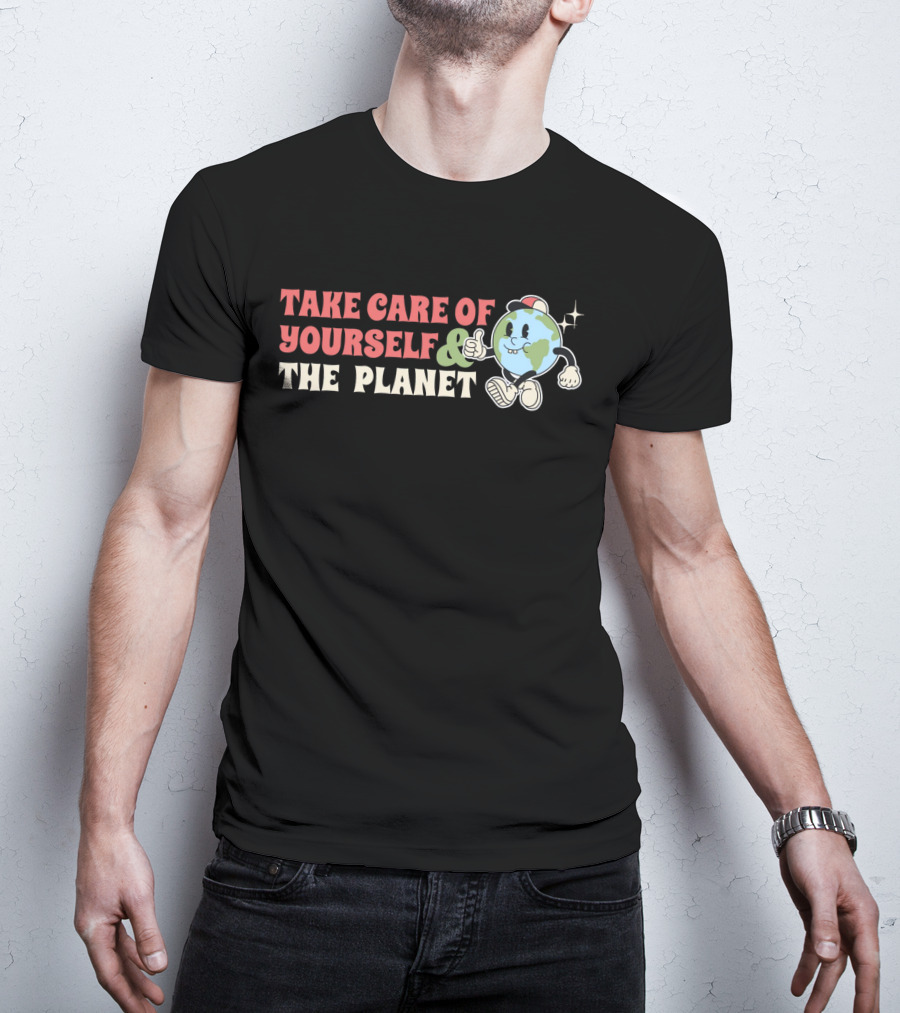 TAKE CARE OF YOURSELF And THE PLANET T-Shirt